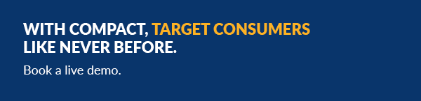 With Compact, target consumers like never before. Book a live demo.