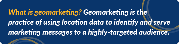 What is geomarketing? Geomarketing is the practice of using location data to identify and serve marketing messages to a highly-targeted audience.